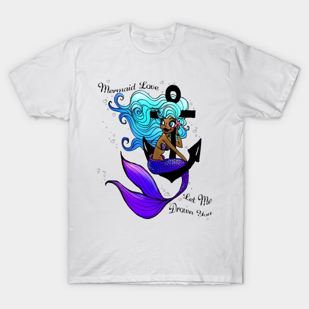 Mermaid Love / Let Me Drown You T-Shirt by pepekauai